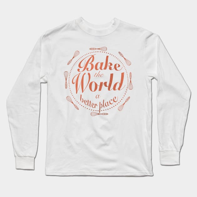 Bake the world a better place Long Sleeve T-Shirt by Xatutik-Art
